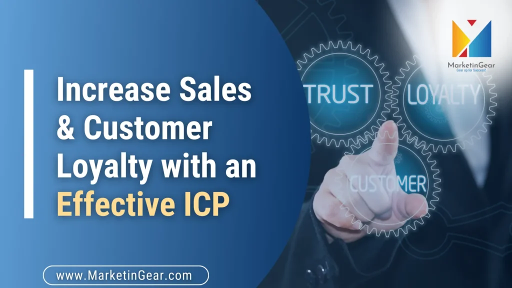 Increase Sales and Customer Loyalty with an Effective ICP - MarketinGear