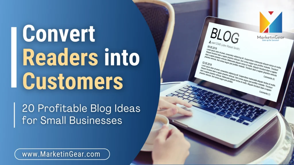 Convert Readers into Customers with Profitable Blog Ideas for Small Businesses - MarketinGear